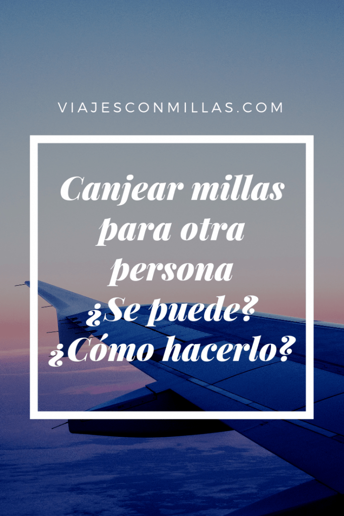 Canjear millas para otra persona ¿Se puede? ¿Cómo hacerlo?